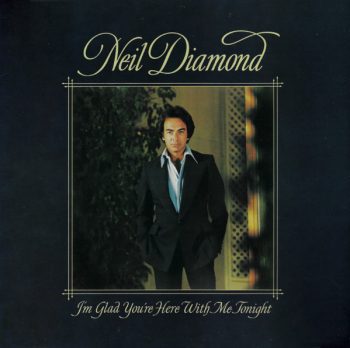 neil diamond I'm glad you're here with me tonight