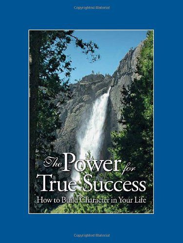 The Power for True Success: How to Build Character in Your Life Hardcover