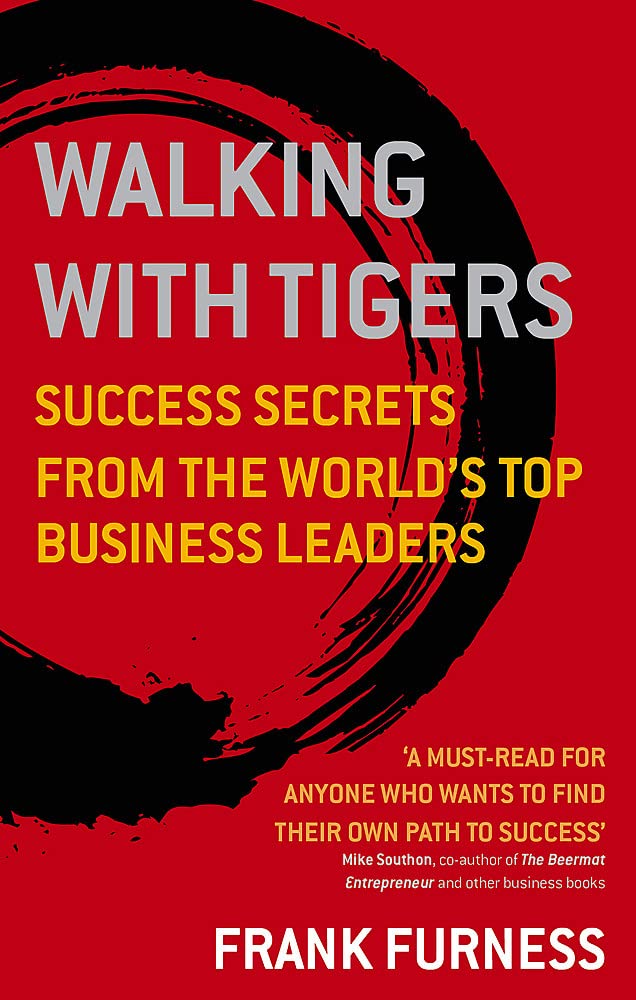 Walking with Tigers: Success Secrets from the World's Top Business Leaders Paperback