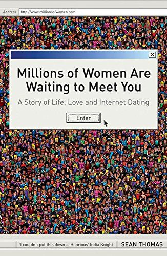 Millions of Women are Waiting to Meet You: A Story of Life, Love and Internet Dating Paperback