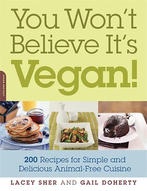 You Won't Believe It's Vegan!: 200 Recipes for Simple and Delicious Animal-Free Cuisine Paperback