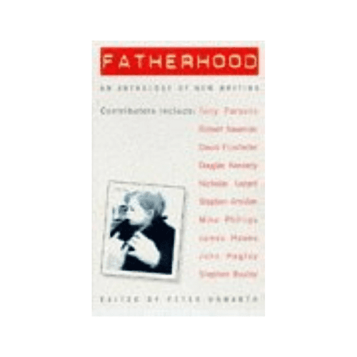 Fatherhood: An Anthology of New Writing