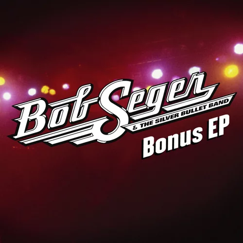 Bob Seger & The Silver Bullet Band - Bonus EP