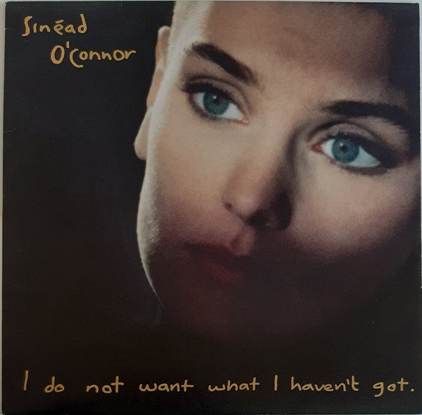 Sinéad O'Connor – I Do Not Want What I Haven't Got